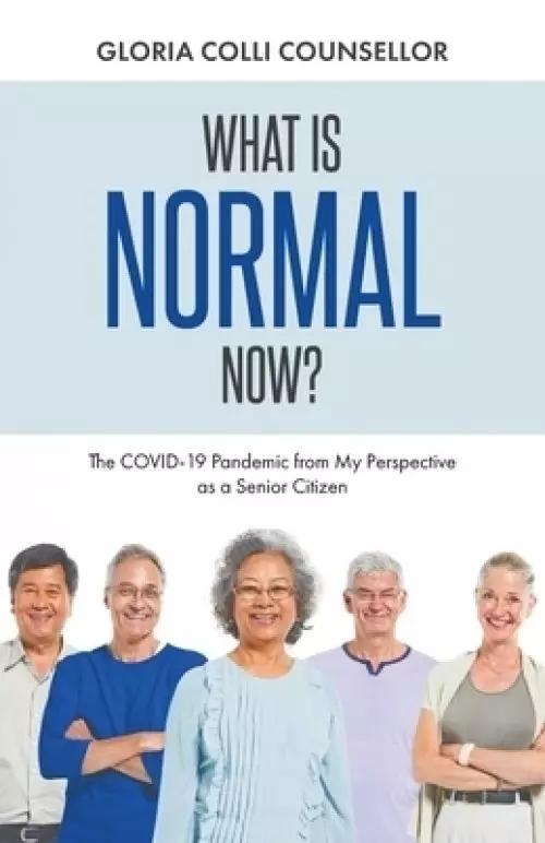 What Is Normal Now?: The COVID-19 Pandemic from My Perspective as a Senior Citizen