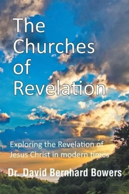 The Churches of Revelation: Exploring the Revelation of Jesus Christ in modern times