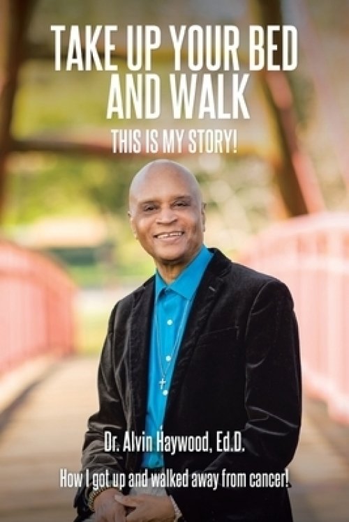 Take Up Your Bed and Walk: This Is My Story!