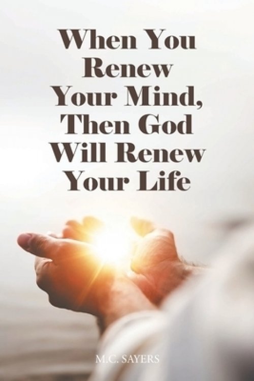 When You Renew Your Mind, Then God Will Renew Your Life