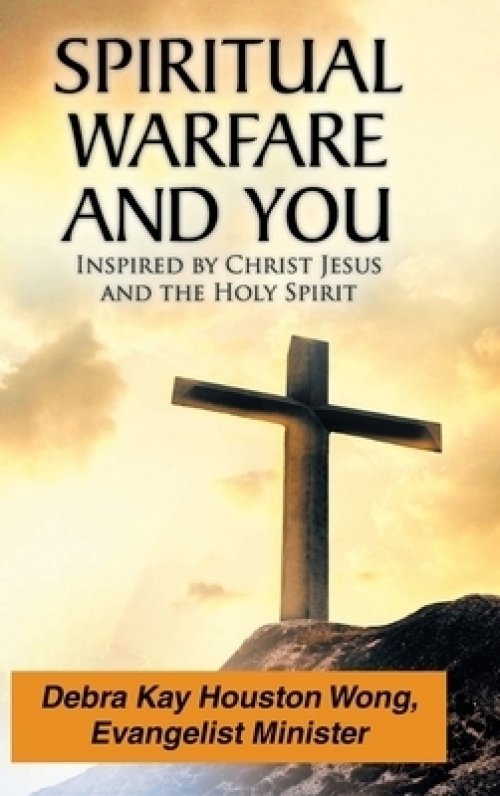 Spiritual Warfare and You: Inspired by Christ Jesus and the Holy Spirit