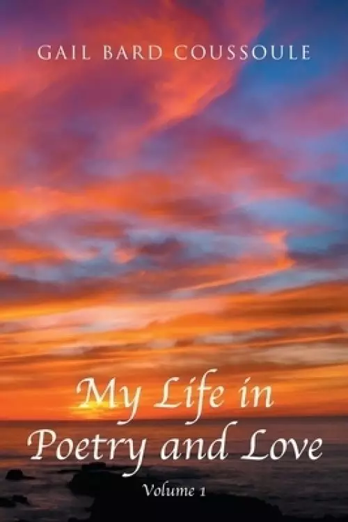 My Life in Poetry and Love: Volume 1