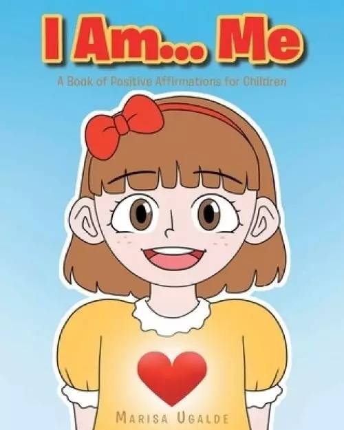 I Am... Me: A Book of Positive Affirmations for Children