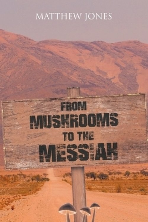 From Mushrooms to the Messiah