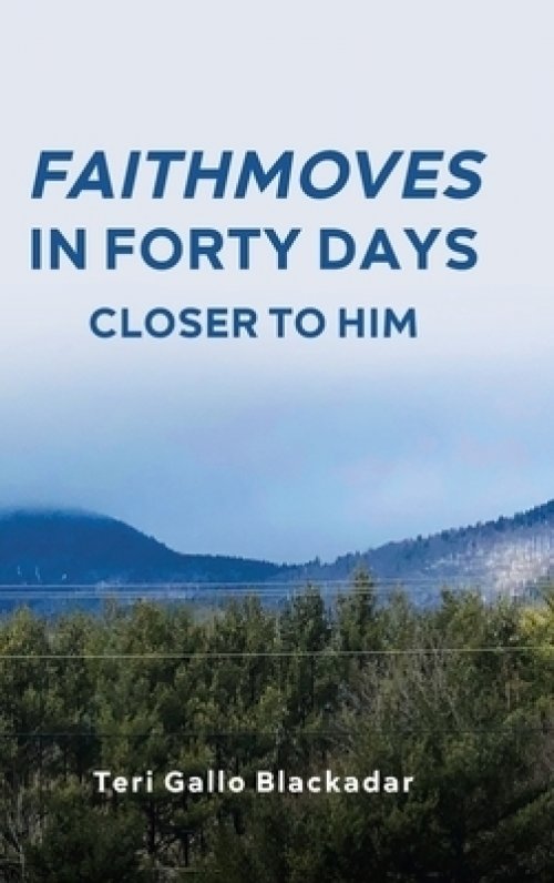 FaithMoves in Forty Days: Closer to Him