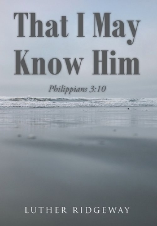 That I May Know Him: Philippians 3:10