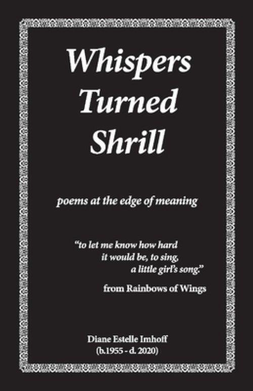 Whispers Turned Shrill: Poems from the Edge of Meaning