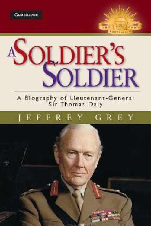 A Soldier's Soldier: A Biography of Lieutenant General Sir Thomas Daly