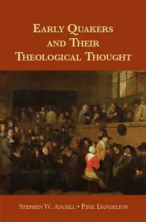 Early Quakers and Their Theological Thought