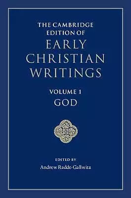 The Cambridge Edition of Early Christian Writings: Volume 1, God