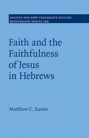 Faith and the Faithfulness of Jesus in Hebrews: Volume 160