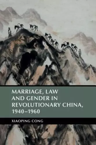 Marriage, Law and Gender in Revolutionary China