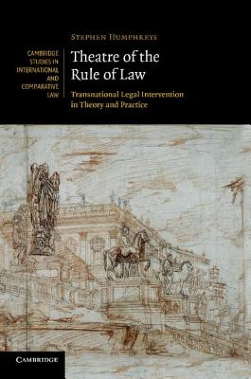 Theatre of the Rule of Law: Transnational Legal Intervention in Theory and Practice