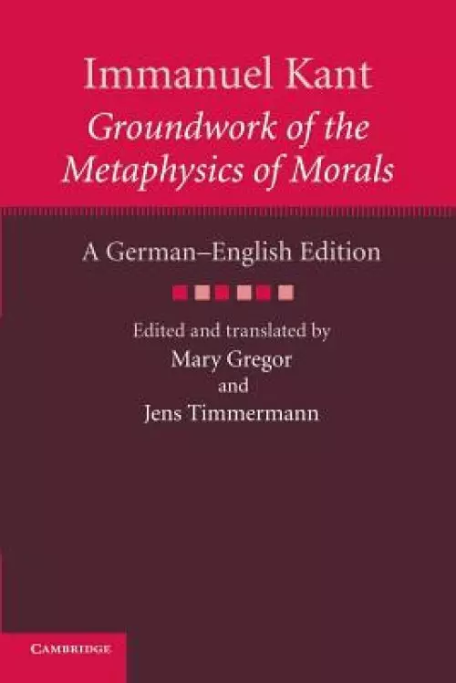 Immanuel Kant: Groundwork of the Metaphysics of Morals