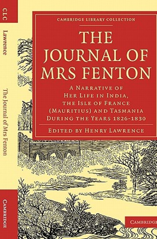 The Journal of Mrs Fenton: A Narrative of Her Life in India, the Isle of France (Mauritius) and Tasmania During the Years 1826-1830