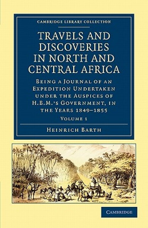 Travels and Discoveries in North and Central Africa: Being a Journal of an Expedition Undertaken Under the Auspices of H.B.M.'s Government, in the Ye