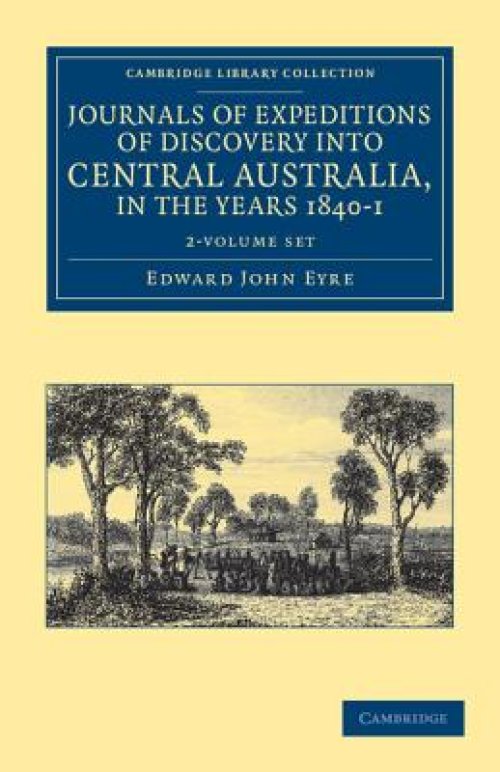 Journals of Expeditions of Discovery Into Central Australia, and Overland from Adelaide to King George's Sound, in the Years 1840-1 2 Volume Set