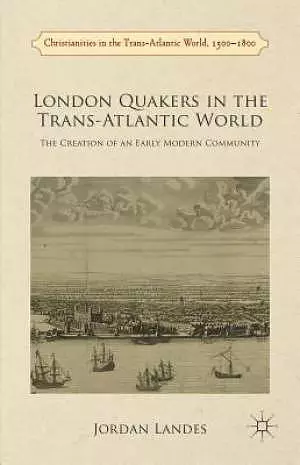 London Quakers in the Trans-Atlantic World