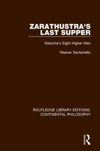 Zarathustra's Last Supper: Nietzche's Eight Higher Men