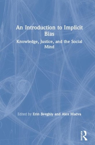 An Introduction to Implicit Bias: Knowledge, Justice, and the Social Mind