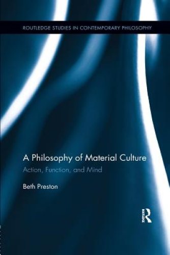 A Philosophy of Material Culture: Action, Function, and Mind