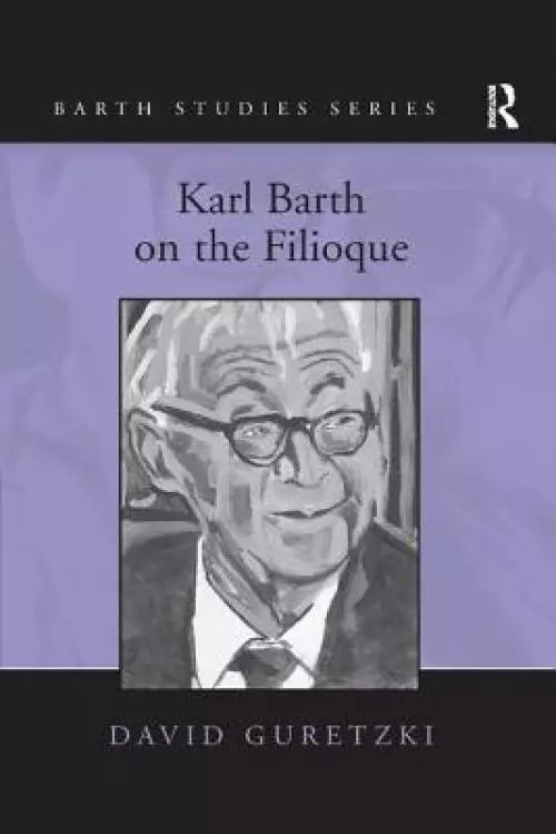 Karl Barth on the Filioque. David Guretzki