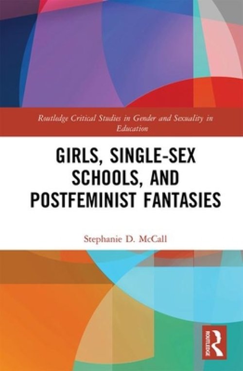 Girls, Single-Sex Schools, and Postfeminist Fantasies