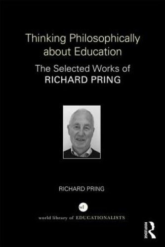 Thinking Philosophically about Education: The Selected Works of Richard Pring