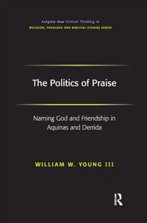 The Politics of Praise: Naming God and Friendship in Aquinas and Derrida