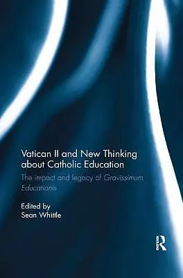 Vatican II and New Thinking about Catholic Education: The Impact and Legacy of Gravissimum Educationis