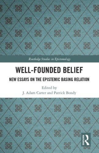 Well-Founded Belief: New Essays on the Epistemic Basing Relation