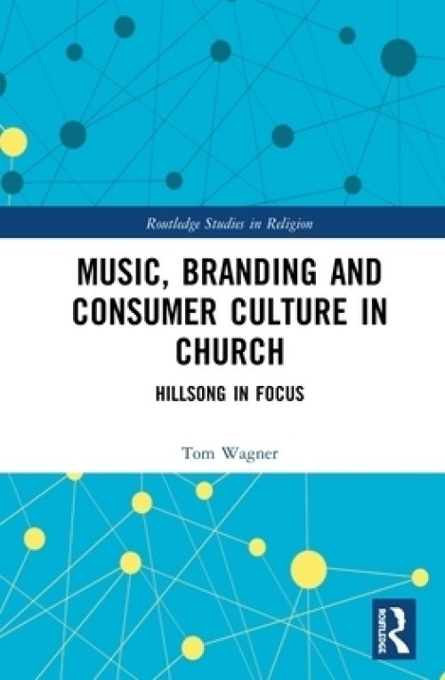 Music, Branding and Consumer Culture in Church: Hillsong in Focus