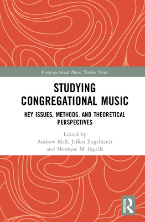 Studying Congregational Music: Key Issues, Methods, and Theoretical Perspectives