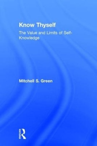 Know Thyself: The Value and Limits of Self-Knowledge