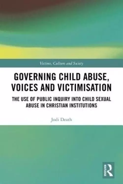 Governing Child Abuse Voices and Victimisation: The Use of Public Inquiry Into Child Sexual Abuse in Christian Institutions