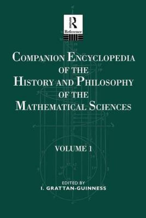 Companion Encyclopedia of the History and Philosophy of the Mathematical Sciences: Volume One