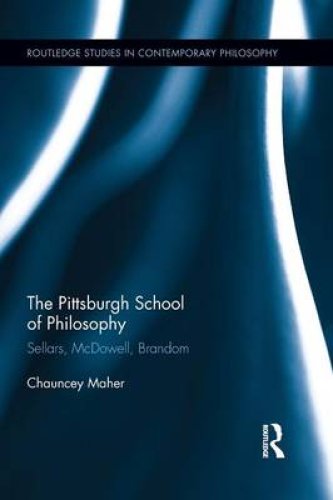 The Pittsburgh School of Philosophy: Sellars, McDowell, Brandom