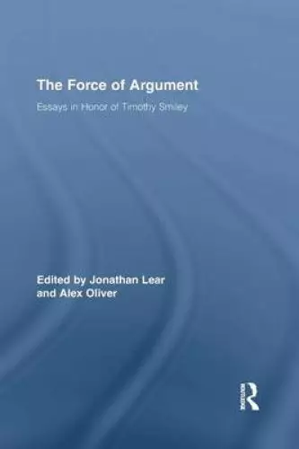 The Force of Argument: Essays in Honor of Timothy Smiley