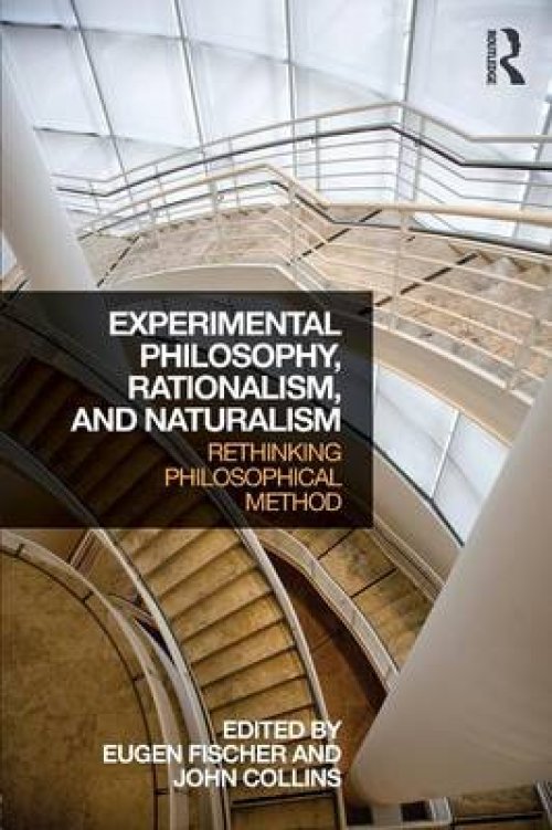 Experimental Philosophy, Rationalism, and Naturalism: Rethinking Philosophical Method