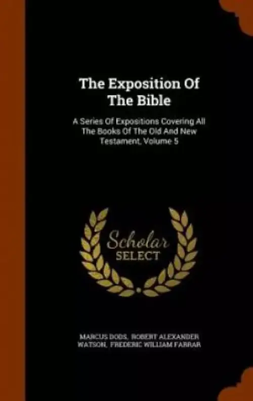 The Exposition Of The Bible: A Series Of Expositions Covering All The Books Of The Old And New Testament, Volume 5