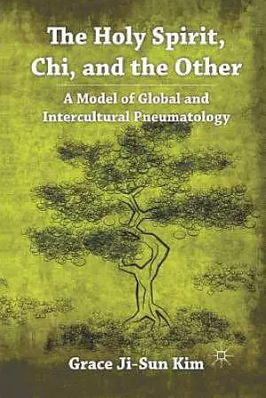 The Holy Spirit, Chi, and the Other : A Model of Global and Intercultural Pneumatology