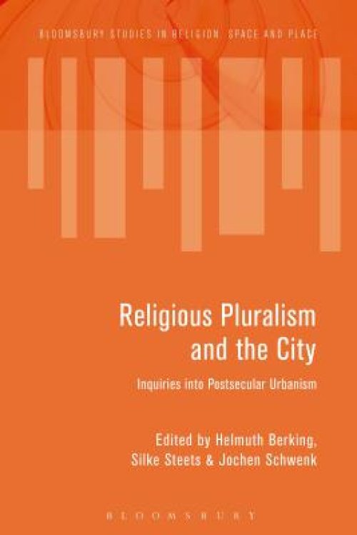 Religious Pluralism and the City: Inquiries Into Postsecular Urbanism