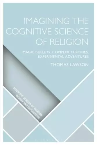 Imagining the Cognitive Science of Religion: Magic Bullets, Complex Theories, Experimental Adventures