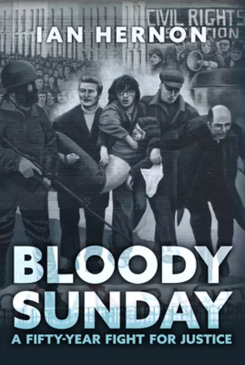 Bloody Sunday: A Fifty-Year Fight for Justice