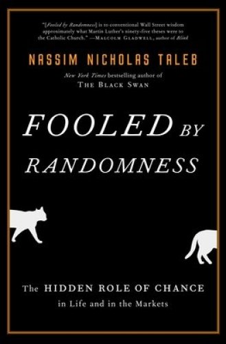 Fooled by Randomness: The Hidden Role of Chance in Life and in the Markets