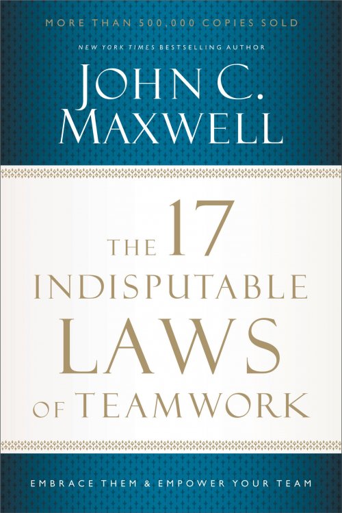 The 17 Indisputable Laws Of Teamwork 