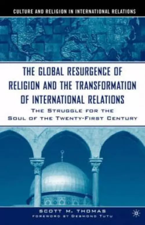 The Global Resurgence of Religion and the Transformation of International Relations