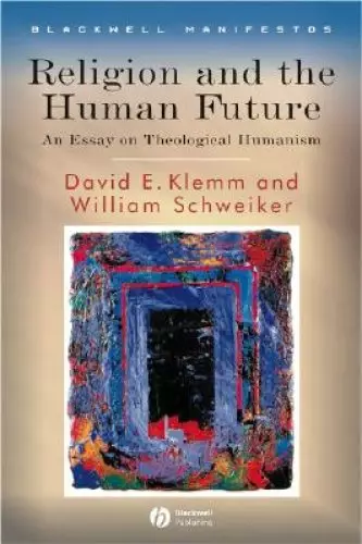 Religion and the Human Future: An Essay on Theological Humanism