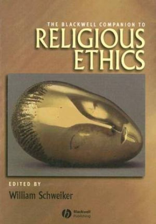 The Blackwell Companion to Religious Ethics