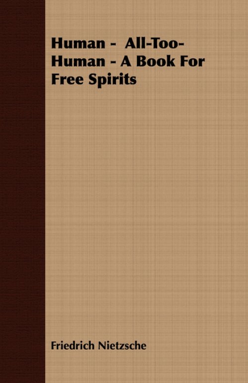 Human, All Too Human: A Book for Free Spirits